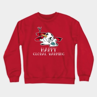 happy global warming Crewneck Sweatshirt